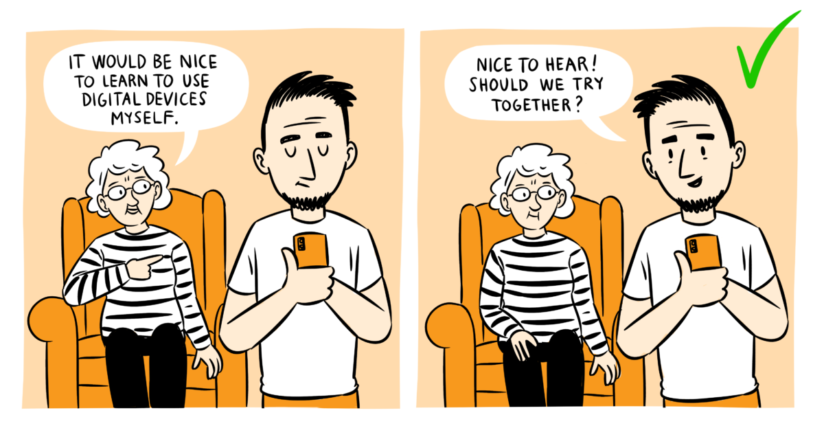 A cartoon where older person says: It would be nice to learn to use digital devices myself. Younger person answers: Nice to hear! Should we try together?